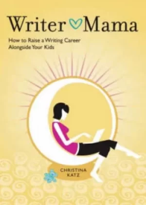 Image of Writer mama by Christina Katz