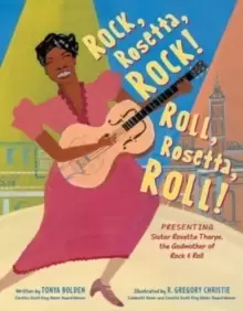 Image of Rock, Rosetta, Rock! Roll, Rosetta, Roll! : Presenting Sister Rosetta Tharpe, the Godmother of Rock & Roll