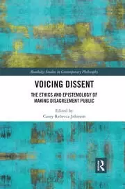 Image of Voicing Dissent The Ethics and Epistemology of Making Disagreement Public