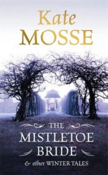 Image of The Mistletoe Bride and Other Winter Tales by Kate Mosse Paperback