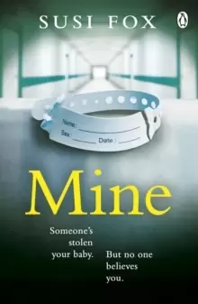 Image of Mine : Someone's stolen your baby. But no one believes you. The edge-of-your-seat psychological thriller you don't want to miss