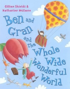 Image of Ben and Gran and the Whole Wide Wonderful World by Gillian Shields Paperback