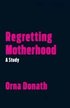 Image of Regretting Motherhood by Orna Donath