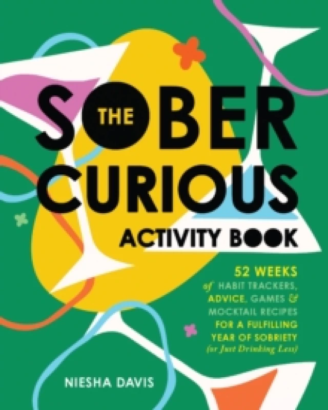 Image of The Sober Curious Activity Book : 52 Weeks of Habit Trackers, Advice, Games, and Mocktail Recipes for a Fulfilling Year of Sobriety (or Just Drinking