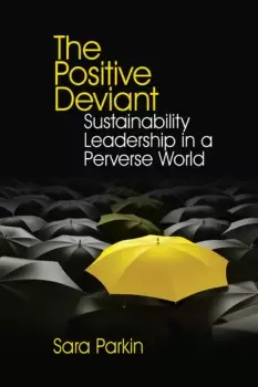 Image of The Positive Deviant Sustainability Leadership in a Perverse World