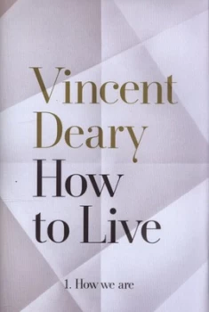 Image of How to Live. 1 How We Are by Vincent Deary Hardback