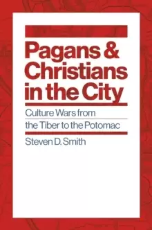 Image of Pagans and Christians in the City : Culture Wars from the Tiber to the Potomac