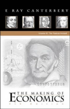 Image of The Making of Economics. Volume 3 the Radical Assault by E. Ray Canterbery Hardback