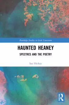 Image of Haunted HeaneySpectres and the Poetry
