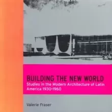 Image of Building the New World : Studies in the Modern Architecture of Latin America 1930-1960