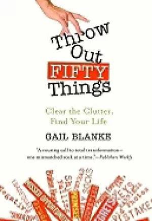Image of throw out fifty things clear the clutter find your life