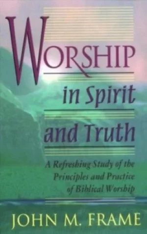 Image of Worship in spirit and truth by John M Frame