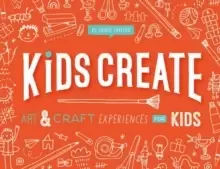 Image of Kids Create : Art and Craft Experiences for Kids