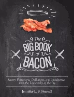 Image of big book of bacon savory flirtations dalliances and indulgences with the un