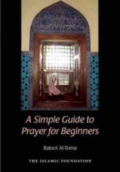Image of A Simple Guide to Prayer for Beginners by Batool Al-Toma Paperback