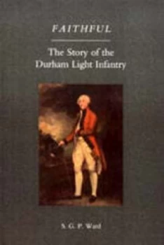 Image of Faithful the Story of the Durham Light Infantry by S. G. P Ward Book