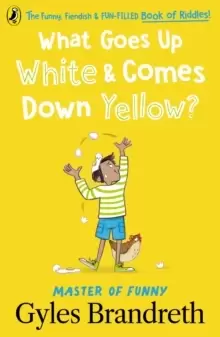 Image of What Goes Up White and Comes Down Yellow? The funny, fiendish and fun-filled book of riddles!