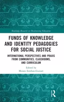 Image of Funds of Knowledge and Identity Pedagogies for Social Justice : International Perspectives and Praxis from Communities, Classrooms, and Curriculum