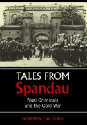 Image of tales from spandau nazi criminals and the cold war