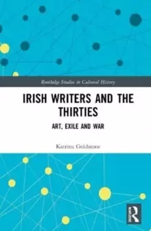 Image of Irish Writers and the Thirties : Art, Exile and War
