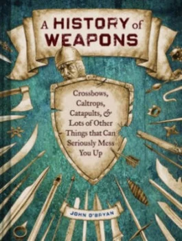Image of A History of Weapons by John Obryan Hardback
