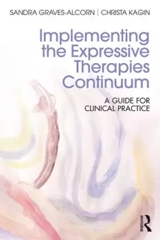 Image of Implementing the Expressive Therapies ContinuumA Guide for Clinical Practice
