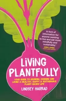 Image of Living Plantfully : Your Guide to Growing, Cooking and Living a Healthy, Happy & Sustainable Plant-based Life