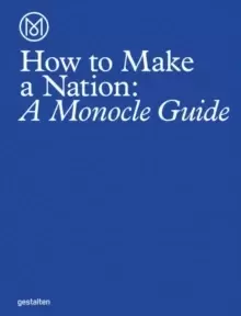 Image of How to Make a Nation : A Monocle Guide