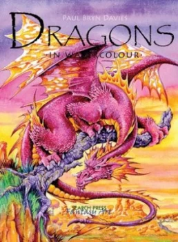 Image of Dragons in Watercolour by Paul Davies Book