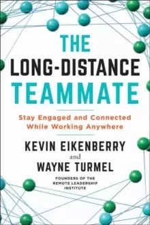 Image of The Long-Distance Teammate : Stay Engaged and Connected While Working Anywhere