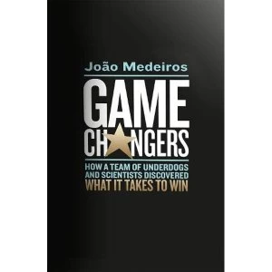 Image of Game Changers How a Team of Underdogs and Scientists Discovered What it Takes to Win Hardback 2018