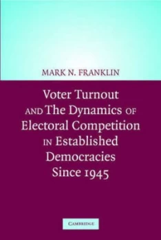 Image of Voter Turnout and the Dynamics of Electoral Competition in Established Democracies since 1945 by Mark N. Franklin Paperback