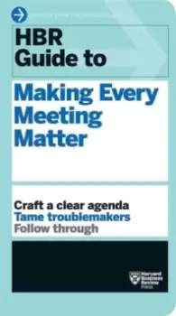 Image of HBR Guide to Making Every Meeting Matter (HBR Guide Series)