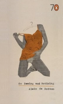 Image of On Seeing and Noticing by Alain De Botton Paperback