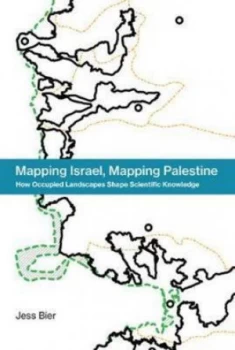 Image of Mapping Israel Mapping Palestine by Jess Bier Hardback