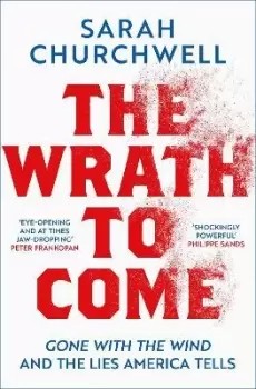 Image of The Wrath to Come by Sarah Churchwell