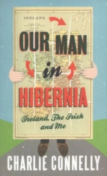 Image of Our Man in Hibernia by Charlie Connelly Paperback