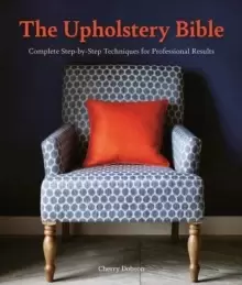 Image of The Upholstery Bible : Complete Step-by-Step Techniques for Professional Results