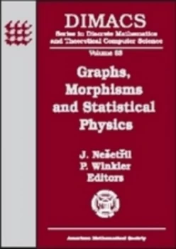 Image of Graphs Morphisms and Statistical Physics by Morphisms and Statistical Physics Dimacs Workshop Graphs and Jaroslav Nesetril and P Winkler Hardback