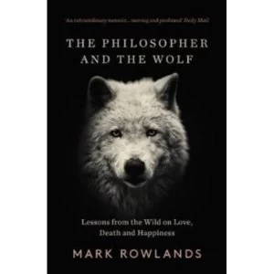 Image of The Philosopher and the Wolf : Lessons From the Wild on Love, Death and Happiness