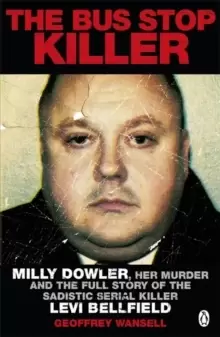 Image of The Bus Stop Killer : Milly Dowler, Her Murder and the Full Story of the Sadistic Serial Killer Levi Bellfield