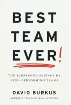 Image of Best Team Ever : The Surprising Science of High-Performing Teams
