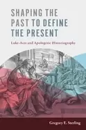 Image of shaping the past to define the present luke acts and apologetic historiogra