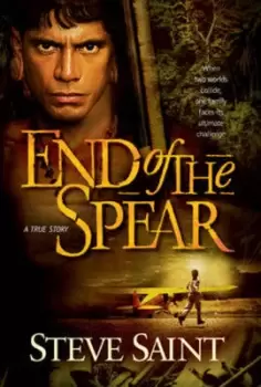 Image of End of the spear by Steve Saint