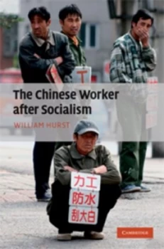 Image of The Chinese Worker After Socialism by William Hurst Hardback