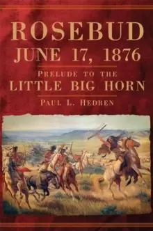 Image of Rosebud, June 17, 1876 : Prelude to the Little Big Horn