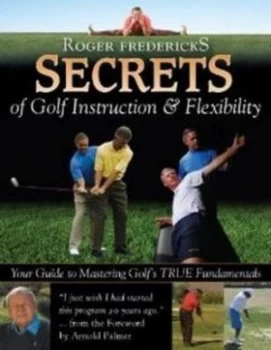Image of Secrets of Golf Instruction and Flexibility by Roger Fredericks Hardback