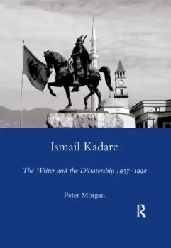Image of Ismail KadareThe Writer and the Dictatorship 1957-1990