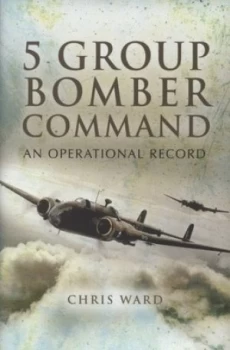 Image of 5 Group Bomber Command by Chris Ward Hardback