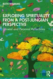 Image of Exploring Spirituality from a Post-Jungian Perspective Clinical and Personal Reflections